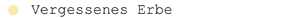 Vergessenes Erbe